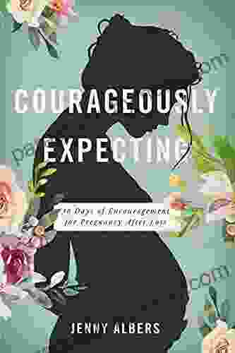 Courageously Expecting: 30 Days Of Encouragement For Pregnancy After Loss