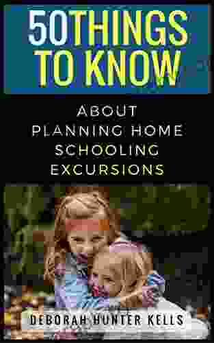 50 Things to Know About Planning Home Schooling Excursions (50 Things to Know Parenting)