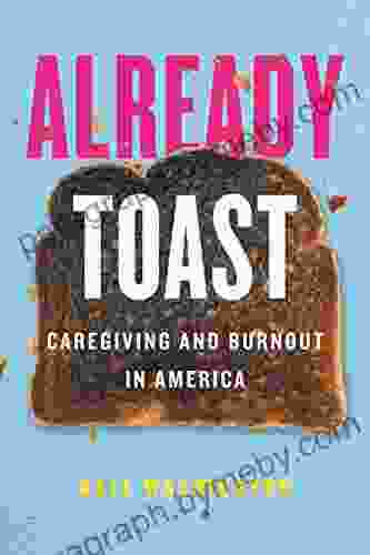 Already Toast: Caregiving and Burnout in America