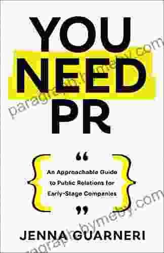 You Need PR: An Approachable Guide to Public Relations for Early Stage Companies