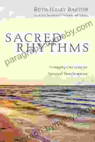 Sacred Rhythms: Arranging Our Lives for Spiritual Transformation (Transforming Resources)