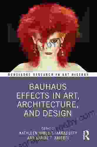 Bauhaus Effects in Art Architecture and Design (Routledge Research in Art History)