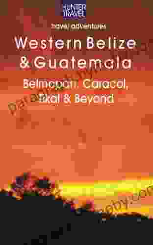 Western Belize Guatemala: Belmopan San Ignacio Caracol Tikal Beyond (Adventure Guides)