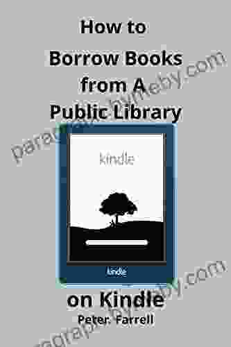 How to Borrow from A Public Library on Kindle: Simple Guide on How to Borrow eBooks From Public Library to a Devices