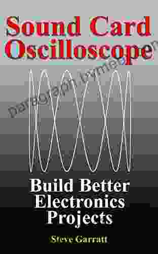 Sound Card Oscilloscope: Build Better Electronics Projects (DIY Electronics 1)