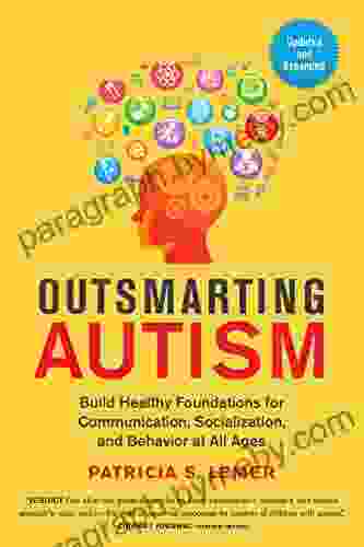 Outsmarting Autism Updated And Expanded: Build Healthy Foundations For Communication Socialization And Behavior At All Ages