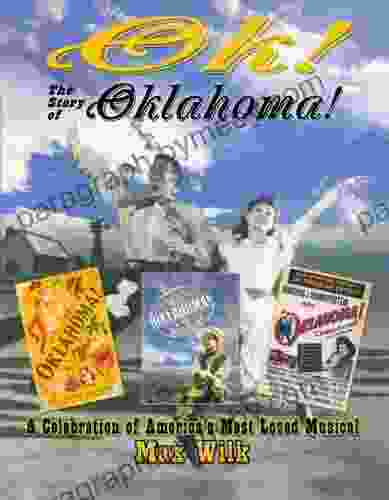 OK The Story Of Oklahoma : A Celebration Of America S Most Beloved Musical (Applause Books): The Story Of Oklahoma