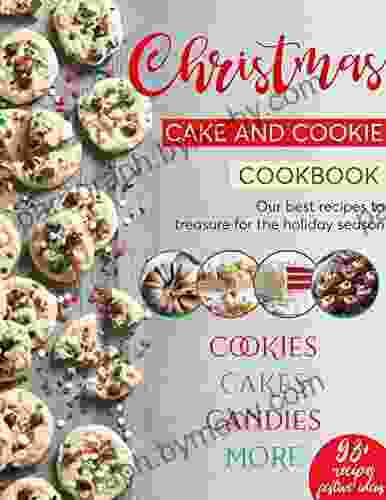 Christmas Cake and Cookie Cookbook : (The Complete Baking for Young Chefs) Our best recipes to treasure for the holiday season Cookies Cakes Candies More 93+ recipes festive ideas