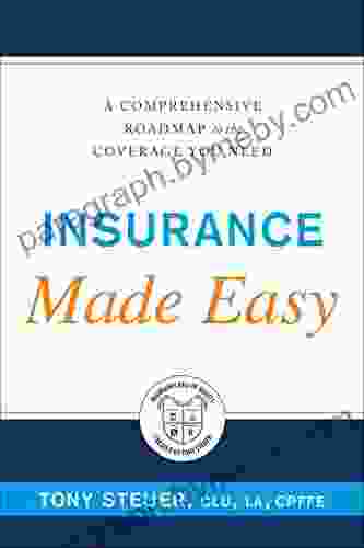 Insurance Made Easy: A Comprehensive Roadmap To The Coverage You Need