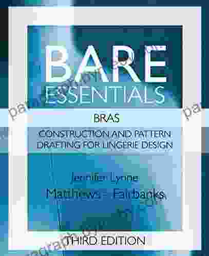 Bare Essentials: Bras Third Edition: Construction And Pattern Design For Lingerie Design