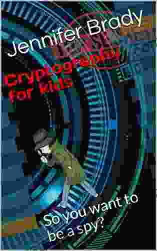 Cryptography for kids: So you want to be a spy? (Code Breaking for Kids 1)