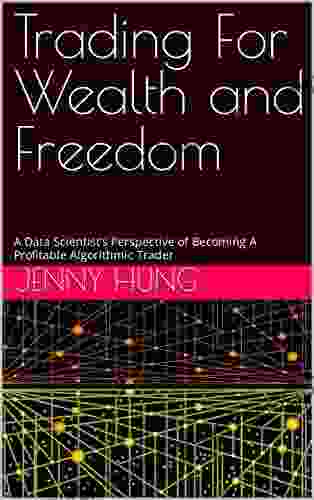 Trading For Wealth And Freedom: A Data Scientist S Perspective Of Becoming A Profitable Algorithmic Trader