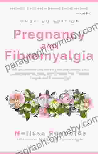 Pregnancy and Fibromyalgia: Definitive Edition (Melissa vs Fibromyalgia The Collection)