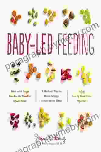 Baby Led Feeding: A Natural Way To Raise Happy Independent Eaters