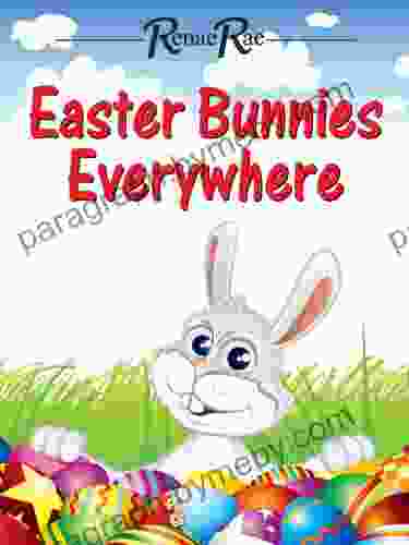 Easter Bunnies Everywhere (Children s Ages 3 7)