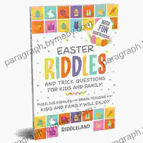 Easter Riddles And Trick Questions For Kids And Family: Puzzling Riddles And Brain Teasers That Kids And Family Will Enjoy Ages 7 9 9 12 (Easter Basket Gift Ideas) (Fun Easter For Kids)