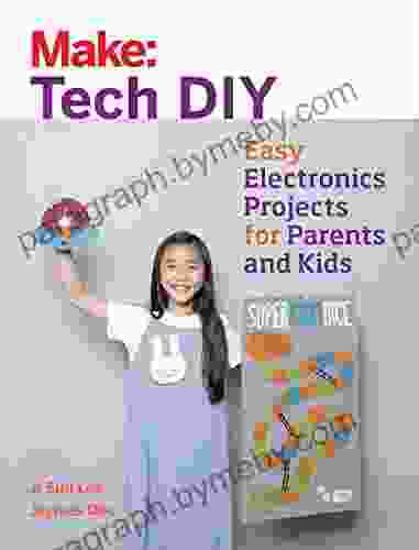 Make: Tech DIY: Easy Electronics Projects For Parents And Kids (Make: Technology On Your Time)