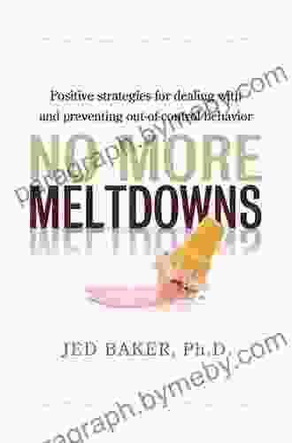 No More Meltdowns: Positive Strategies For Managing And Preventing Out Of Control Behavior