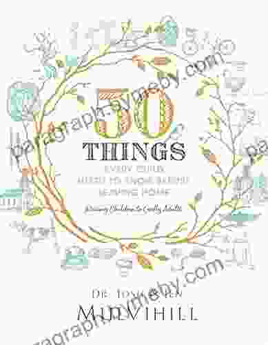 50 Things Every Child Needs To Know Before Leaving Home: Raising Children To Godly Adults