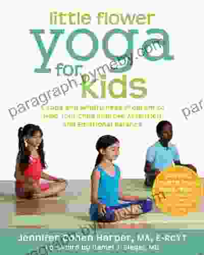 Little Flower Yoga For Kids: A Yoga And Mindfulness Program To Help Your Child Improve Attention And Emotional Balance