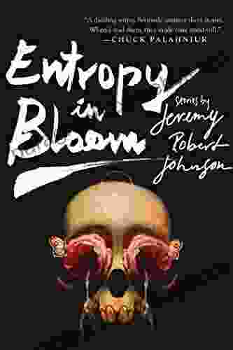 Entropy in Bloom: Stories Jeremy Robert Johnson