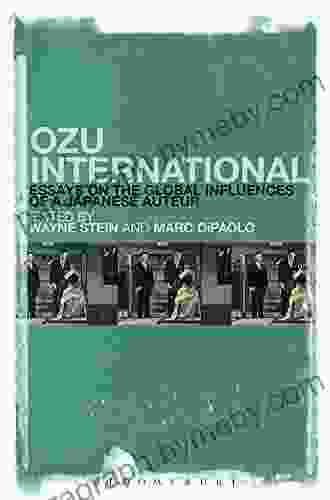 Ozu International: Essays On The Global Influences Of A Japanese Auteur