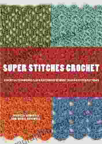 Super Stitches Crochet: Essential Techniques Plus a Dictionary of more than 180 Stitch Patterns