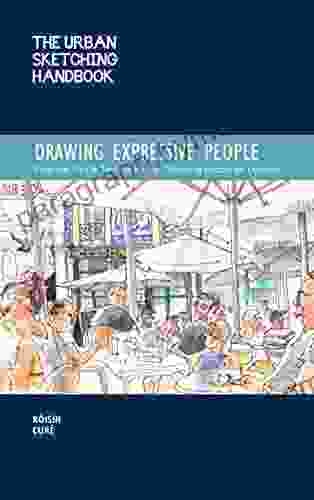 The Urban Sketching Handbook Drawing Expressive People: Essential Tips Techniques For Capturing People On Location (Urban Sketching Handbooks)