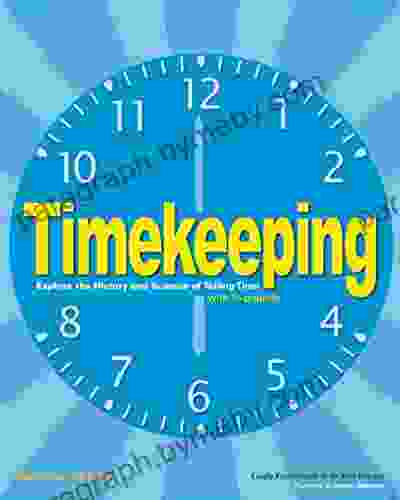 Timekeeping: Explore the History and Science of Telling Time with 15 Projects (Build It Yourself)