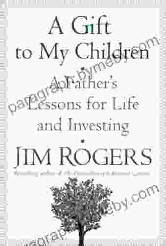 A Gift To My Children: A Father S Lessons For Life And Investing