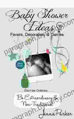 Baby Shower Ideas: Favors Decorations Games (Don t be Ordinary be Extraordinary and NON traditional )