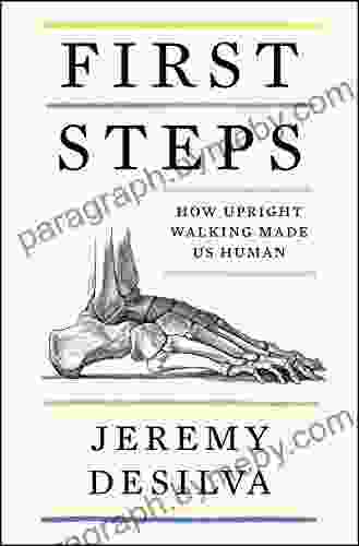 First Steps: How Upright Walking Made Us Human