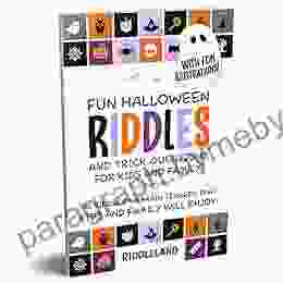 Fun Halloween Riddles Trick Questions For Kids And Family: Trick Or Treat Edition: Riddles And Brain Teasers That Kids And Family Will Enjoy Age 7 9 Gift Ideas (Halloween For Kids)