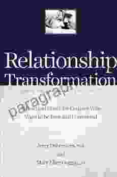 Relationship Transformation: Have Your Cake And Eat It Too: A Guide For Couples Who Want To Be Free And Connected