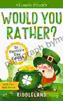 It S Laugh O Clock Would You Rather? St Patrick S Day Edition: A Hilarious And Interactive Question For Boys And Girls Hilarious Gift For Kids And Family (St Patrick For Kids 1)