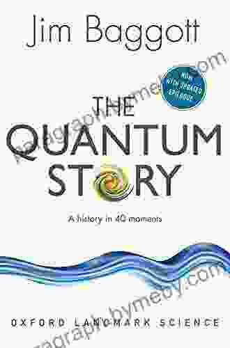 The Quantum Story: A History In 40 Moments (Oxford Landmark Science)