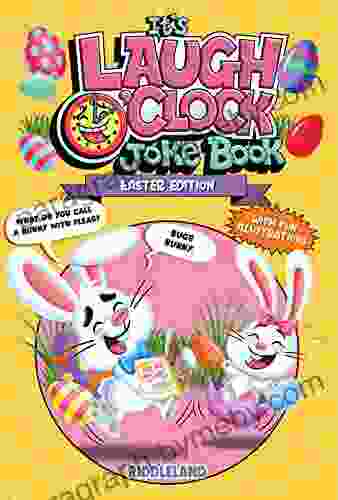 It S Laugh O Clock Joke Book: Easter Edition: A Fun And Interactive Easter Basket Stuffer Idea For Kids And Family (Fun Easter For Kids)