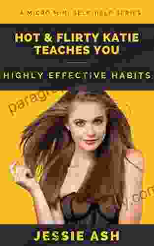 Hot Flirty Katie Teaches You Highly Effective Habits: A Micro Mini Self Help (Micro Mini Series)