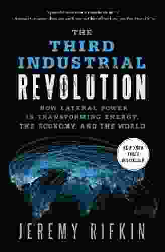 The Third Industrial Revolution: How Lateral Power Is Transforming Energy the Economy and the World