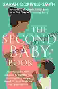 The Second Baby Book: How To Cope With Pregnancy Number Two And Create A Happy Home For Your Firstborn And New Arrival