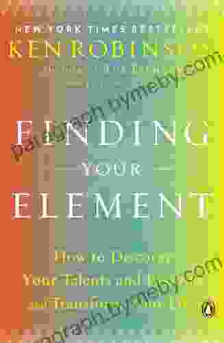 Finding Your Element: How to Discover Your Talents and Passions and Transform Your Life