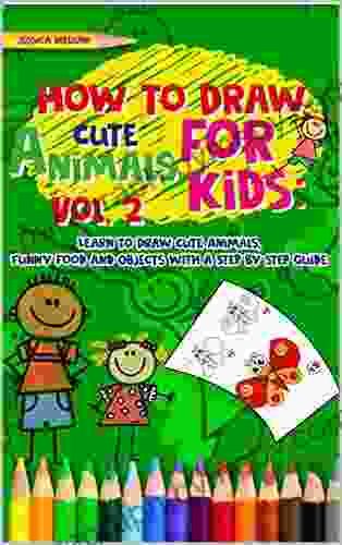 How To Draw Cute Animals For Kids: Learn To Draw Cute Animals Funny Food And Objects With A Step By Step Guide