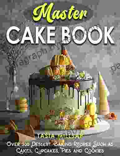 Master Cake Book: Over 300 Dessert Baking Recipes Such as Cakes Cupcakes Pies and Cookies