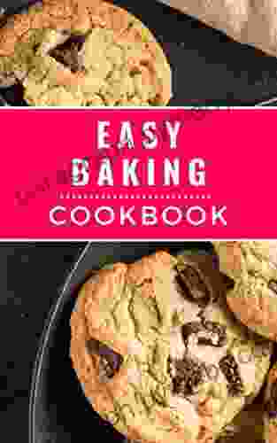 Easy Baking Cookbook: Easy and Delicious Baking Recipes You Can Easily Make At Home