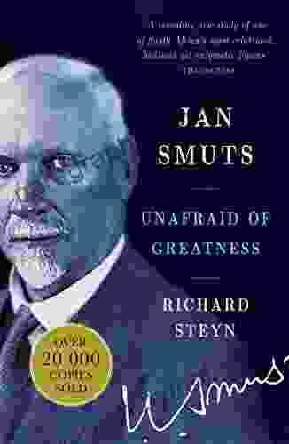 Jan Smuts: Unafraid Of Greatness