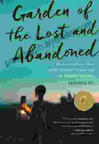 Garden Of The Lost And Abandoned: The Extraordinary Story of One Ordinary Woman and the Children She Saves