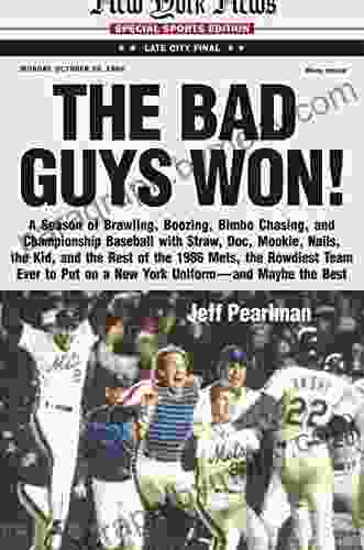 The Bad Guys Won: A Season of Brawling Boozing Bimbo Chasing and Championship Baseball with Straw Doc Mookie Nails the Kid and the Rest of the on a New York Uniform and Maybe the Best