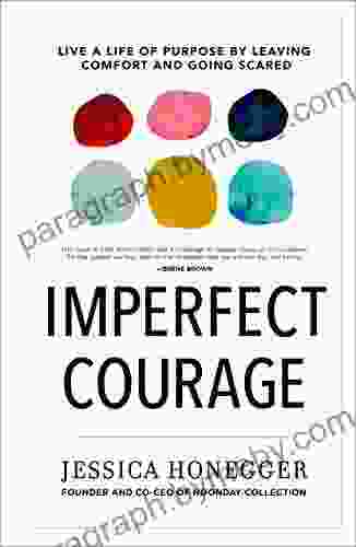 Imperfect Courage: Live A Life Of Purpose By Leaving Comfort And Going Scared