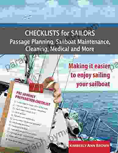 Checklists for Sailors Passage Planning Sailboat Maintenance Cleaning Medical and More: Making it easier to enjoy sailing your sailboat