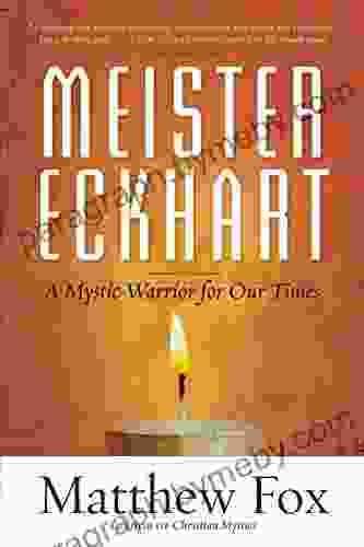 Meister Eckhart: A Mystic Warrior For Our Times